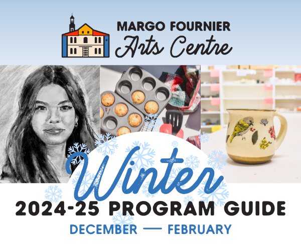 2024-25 Margo Fournier Arts Centre Winter Program Guide